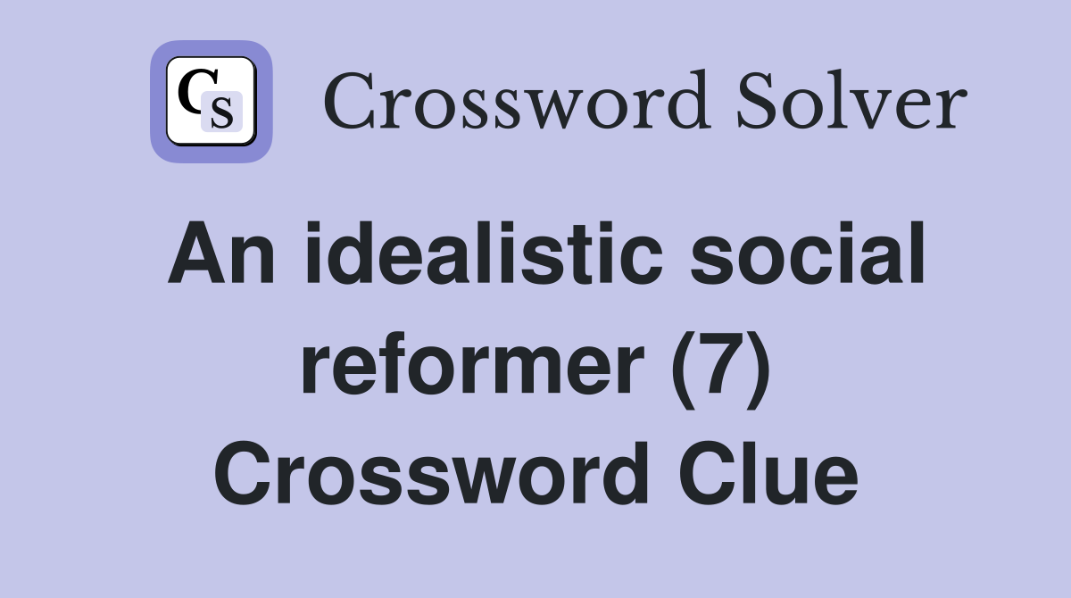An idealistic social reformer (7) Crossword Clue