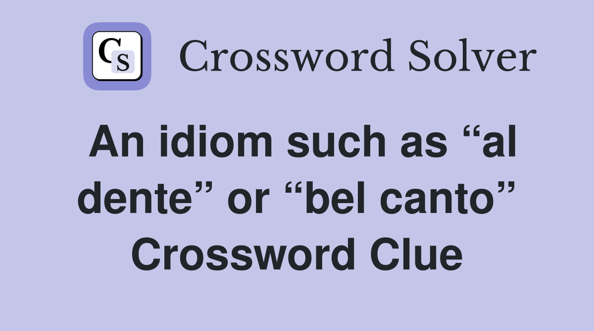 An idiom such as “al dente” or “bel canto” Crossword Clue