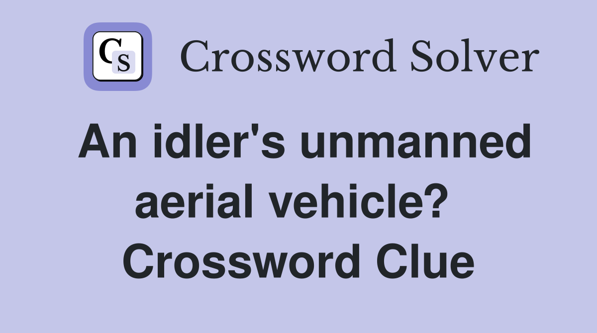 An idler's unmanned aerial vehicle?  Crossword Clue