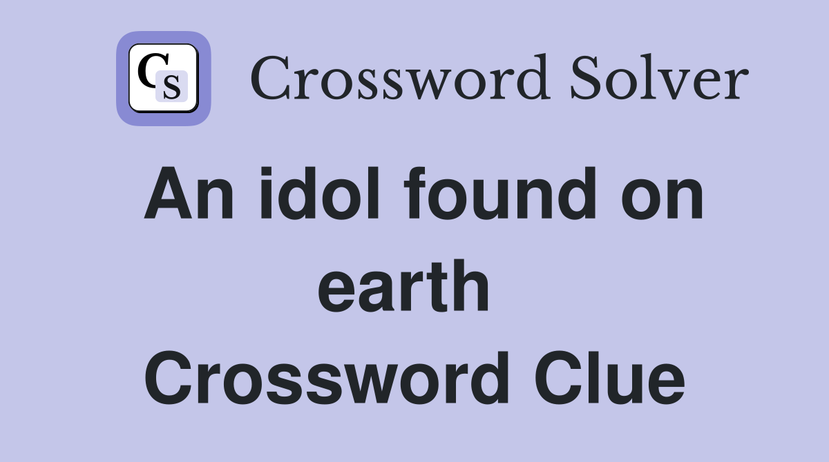 An idol found on earth  Crossword Clue