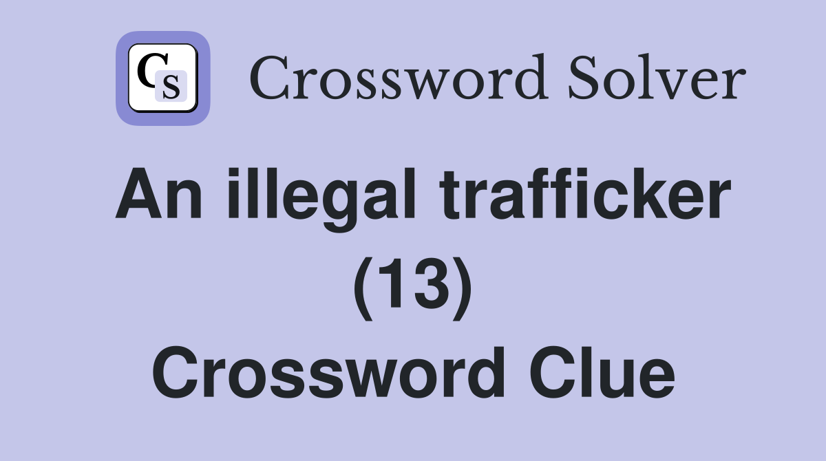 An illegal trafficker (13) Crossword Clue