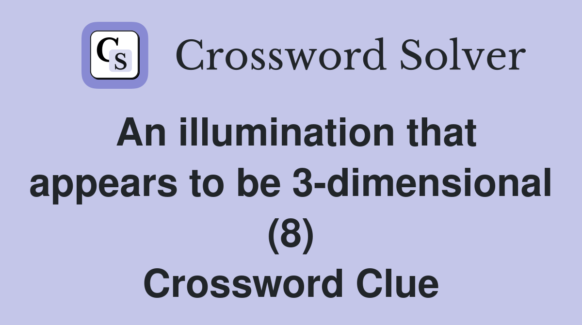 An illumination that appears to be 3-dimensional (8) Crossword Clue