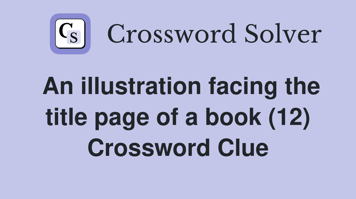 An illustration facing the title page of a book (12) Crossword Clue