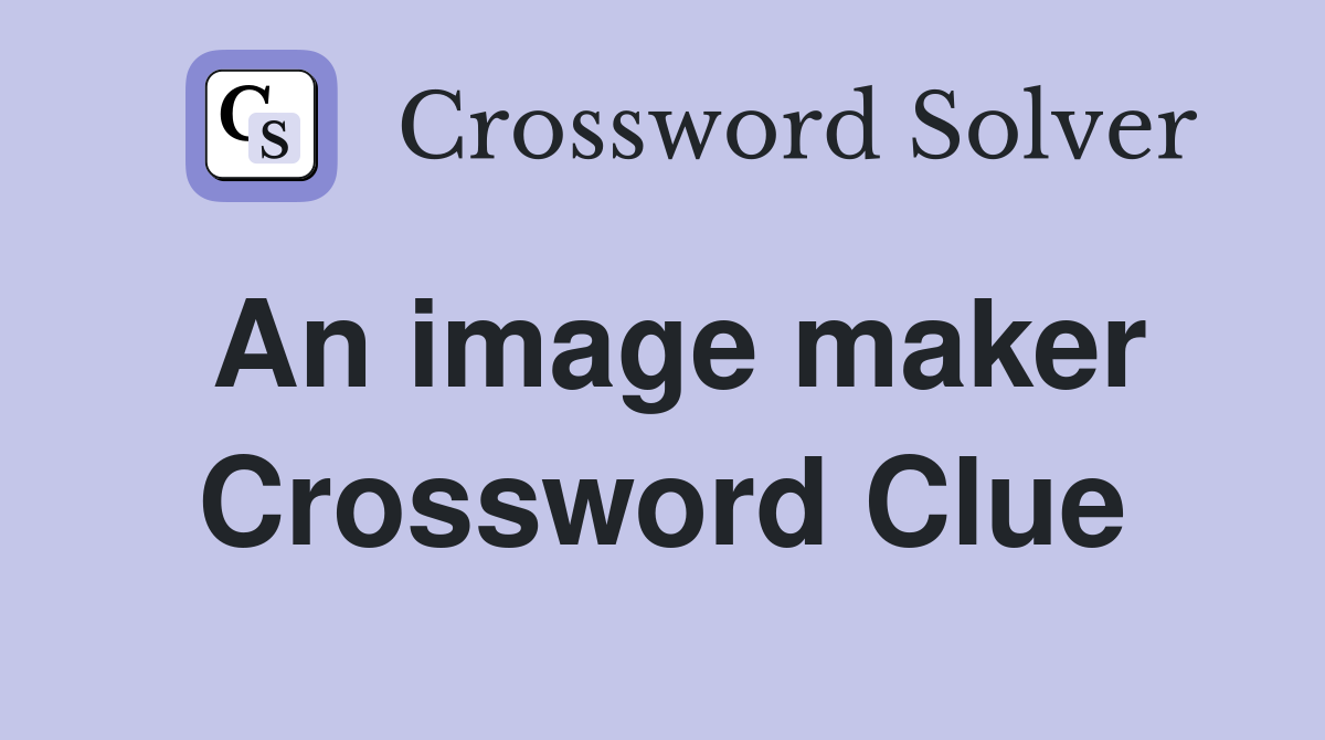 An image maker Crossword Clue