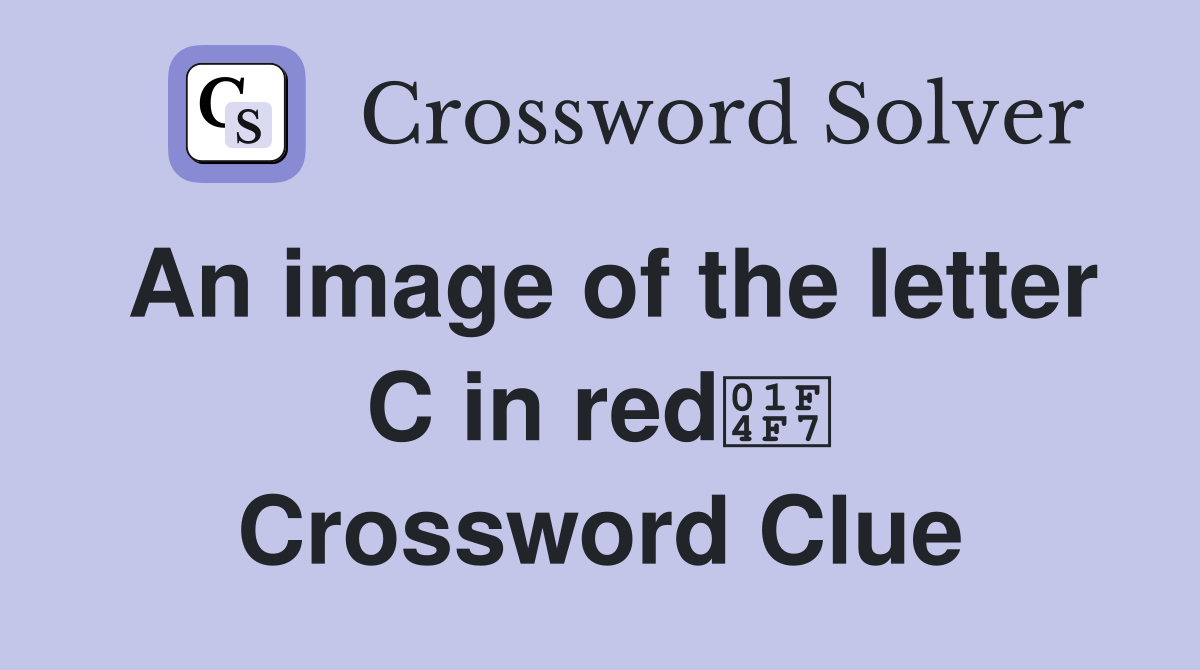 An image of the letter C in red📷 Crossword Clue