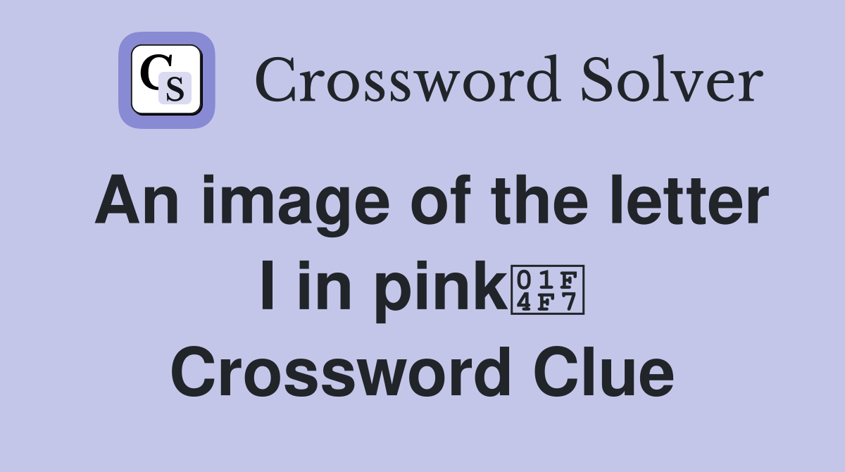 An image of the letter I in pink📷 Crossword Clue