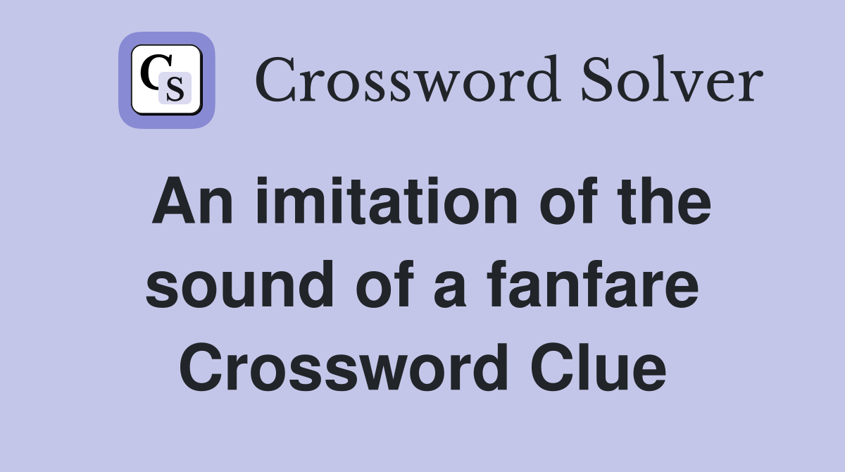 An imitation of the sound of a fanfare Crossword Clue