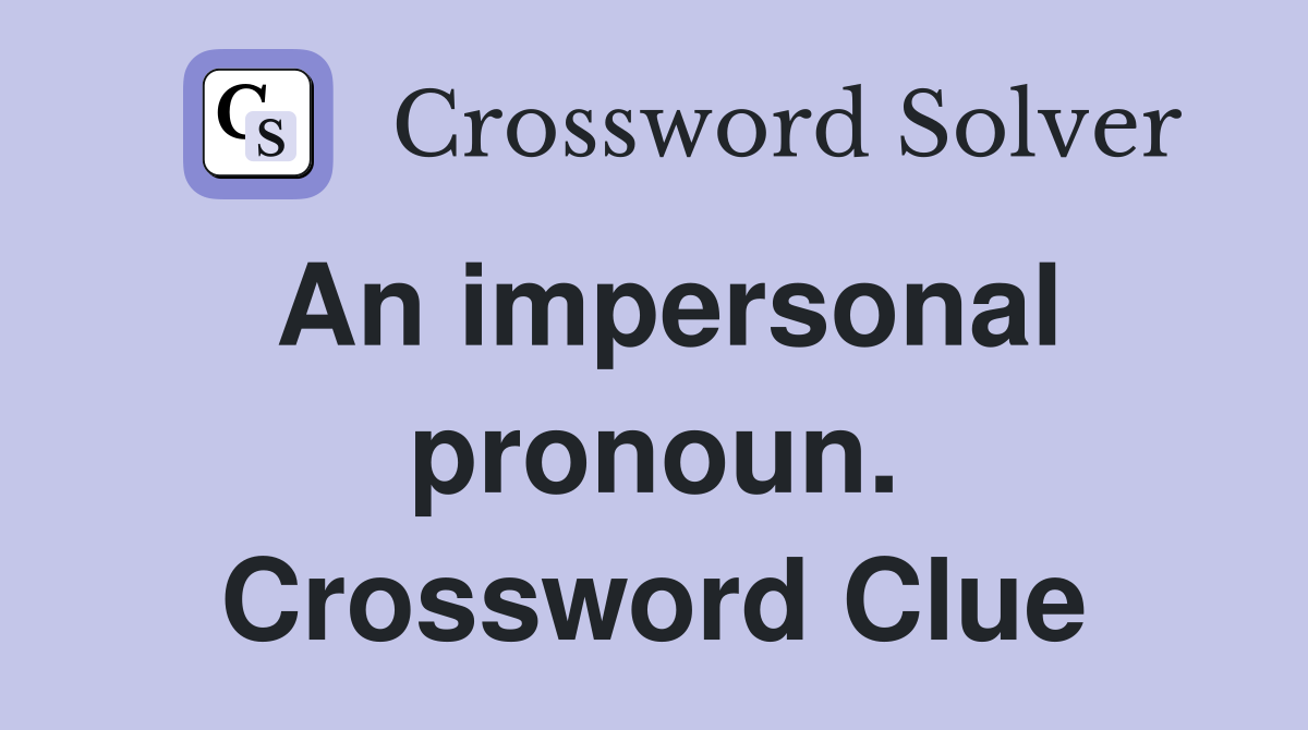 An impersonal pronoun. Crossword Clue