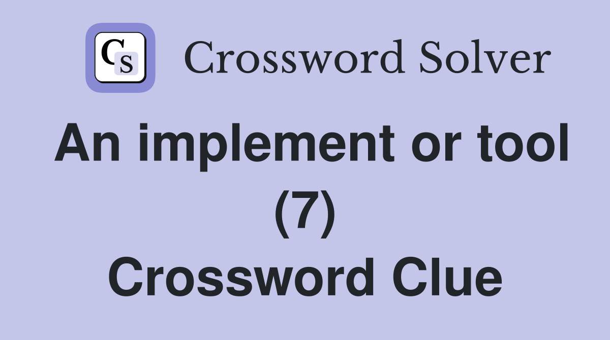An implement or tool (7) Crossword Clue