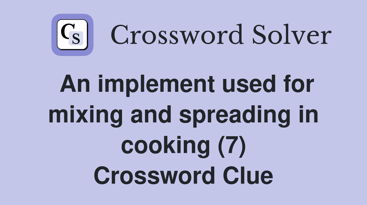 An implement used for mixing and spreading in cooking (7) Crossword Clue