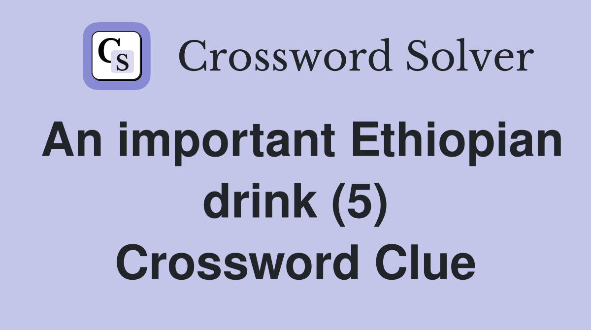 An important Ethiopian drink (5) Crossword Clue