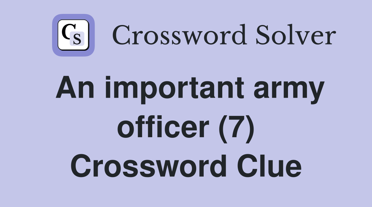 An important army officer (7) Crossword Clue
