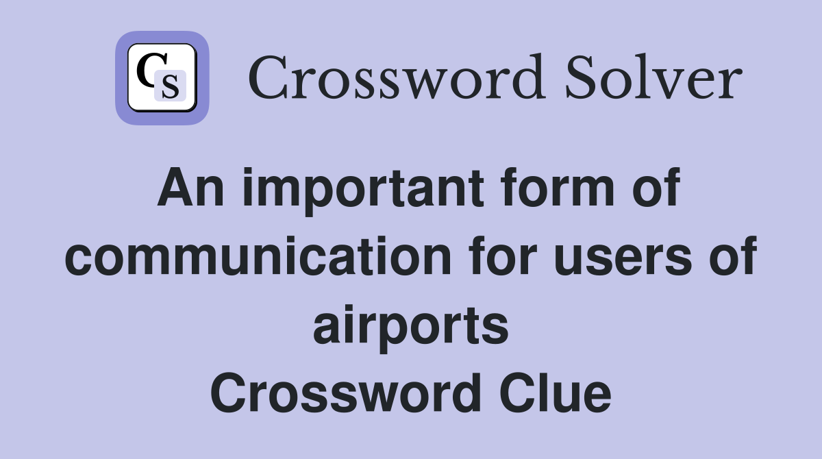 An important form of communication for users of airports Crossword Clue