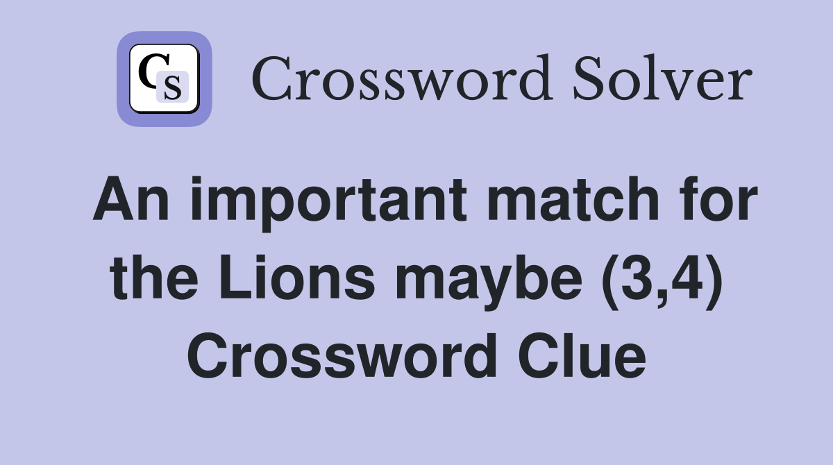 An important match for the Lions maybe (3,4) Crossword Clue