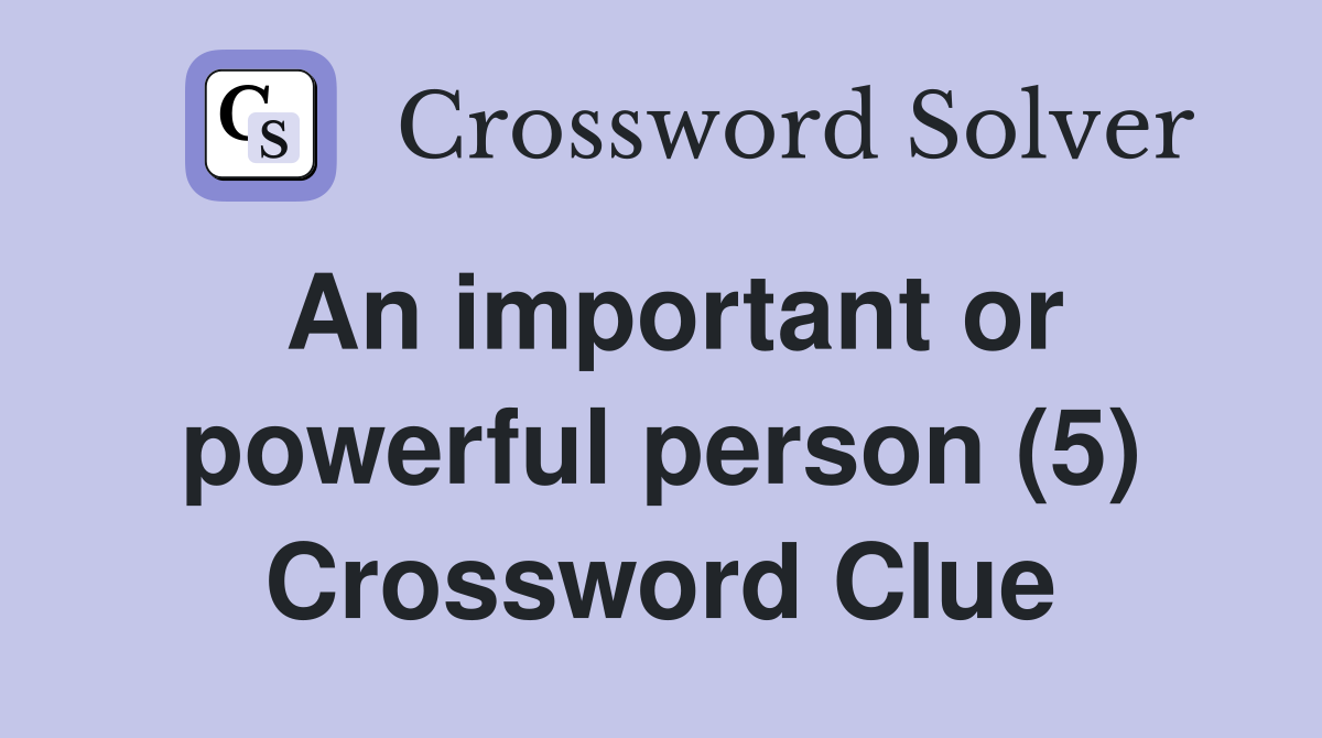 An important or powerful person (5) Crossword Clue
