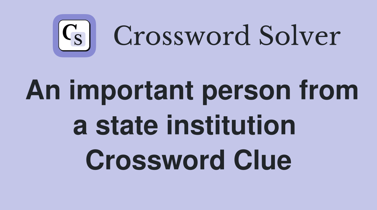 An important person from a state institution  Crossword Clue