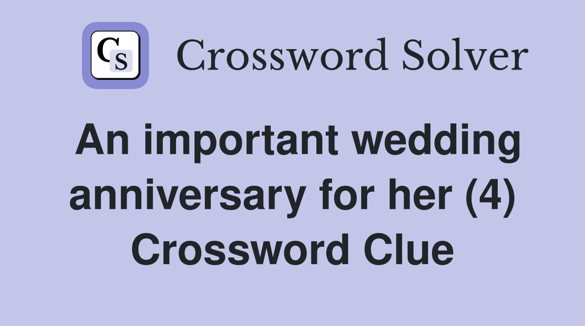 An important wedding anniversary for her (4) Crossword Clue