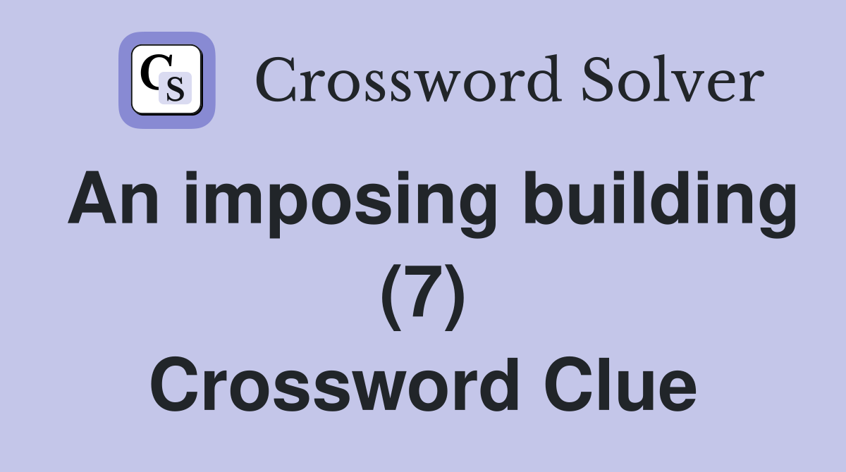 An imposing building (7) Crossword Clue