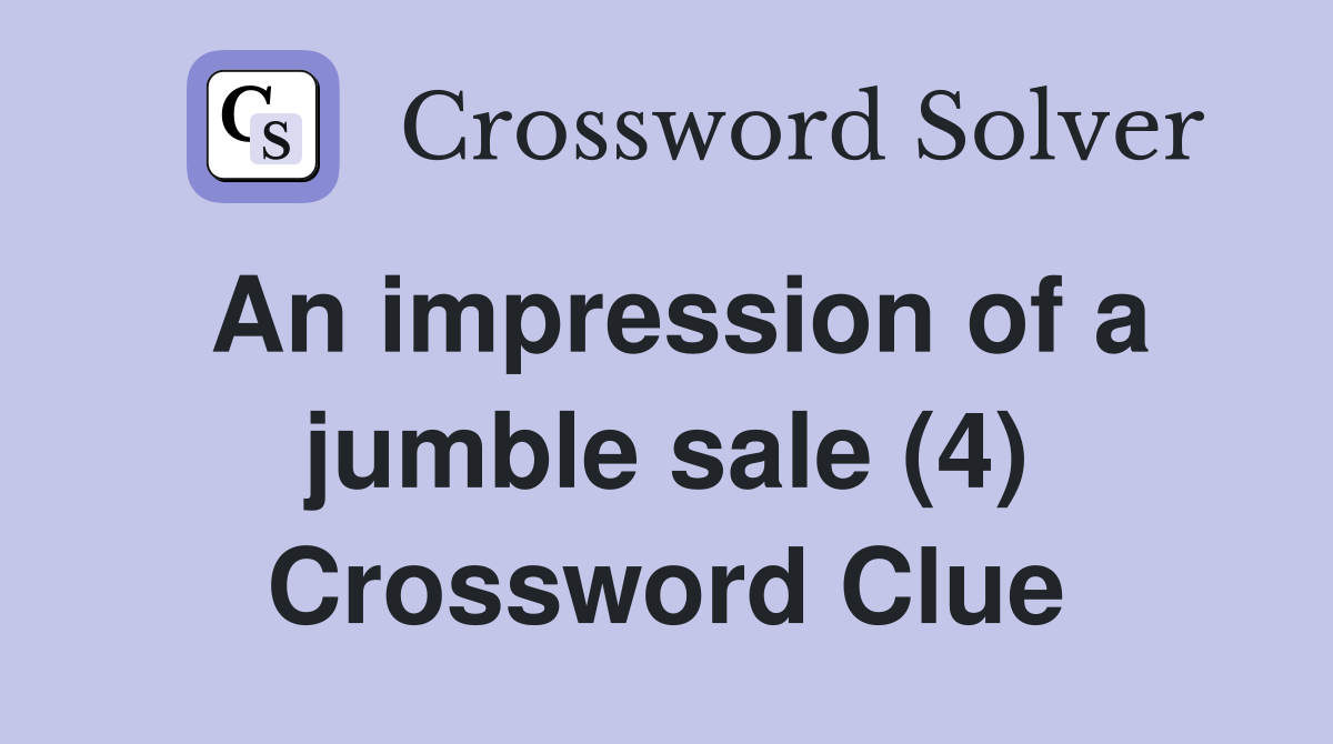 An impression of a jumble sale (4) Crossword Clue