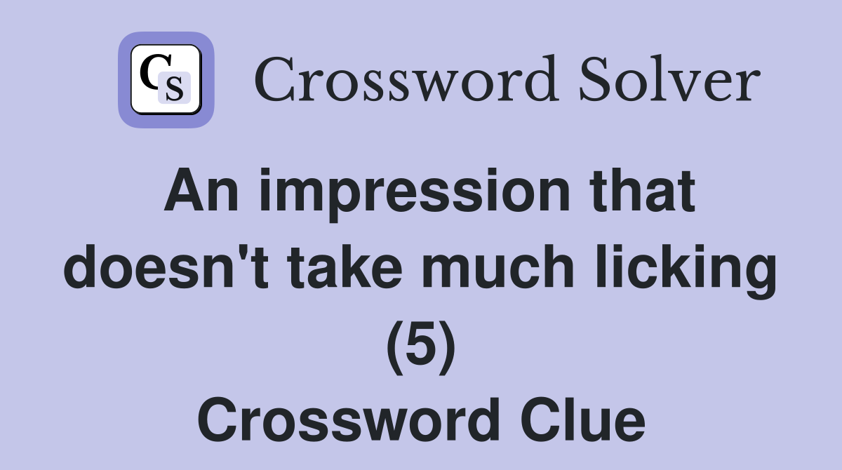 An impression that doesn't take much licking (5) Crossword Clue
