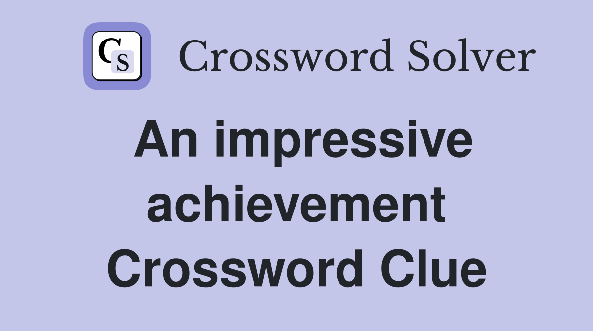 An impressive achievement Crossword Clue