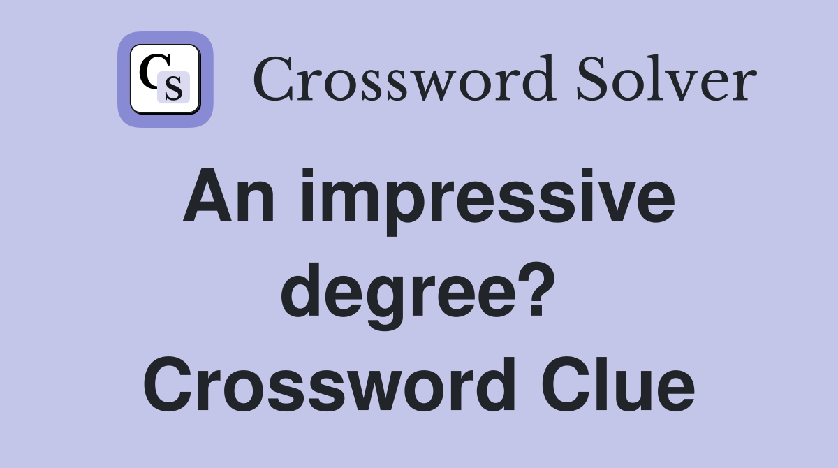 An impressive degree? Crossword Clue