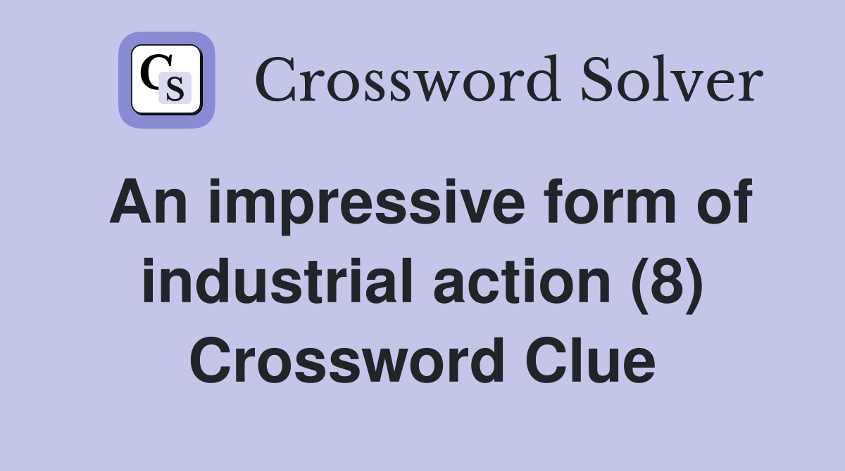 An impressive form of industrial action (8) Crossword Clue