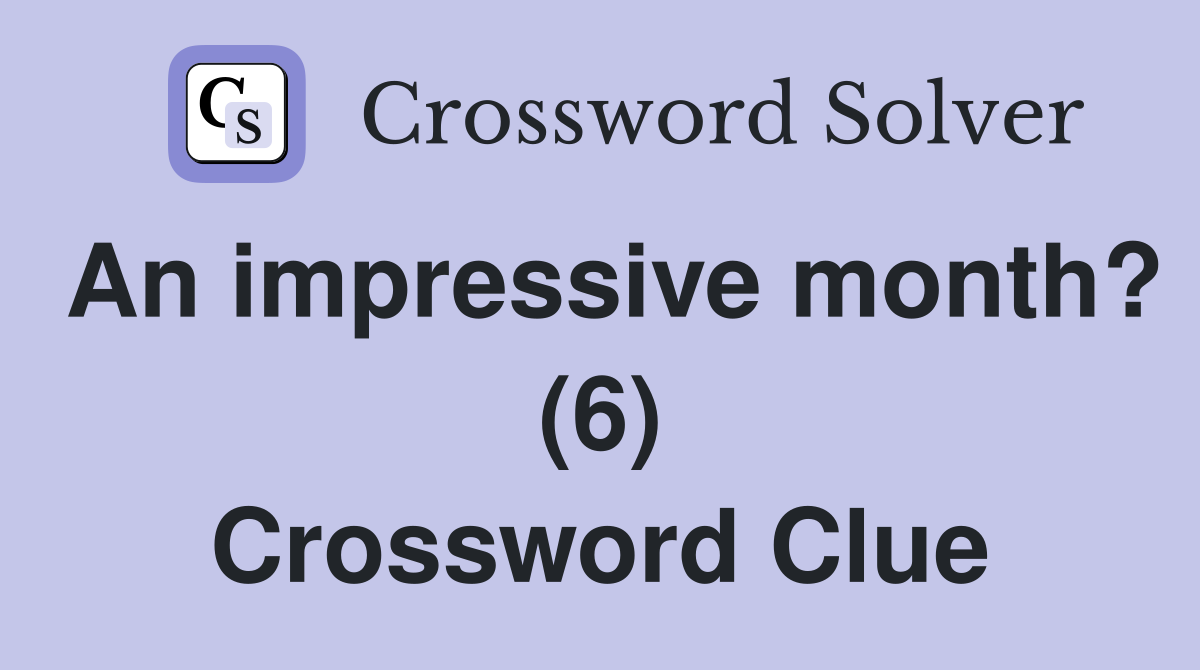 An impressive month? (6) Crossword Clue