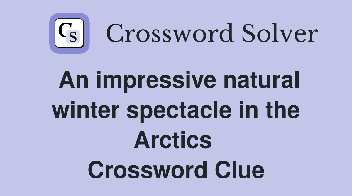 An impressive natural winter spectacle in the Arctics  Crossword Clue