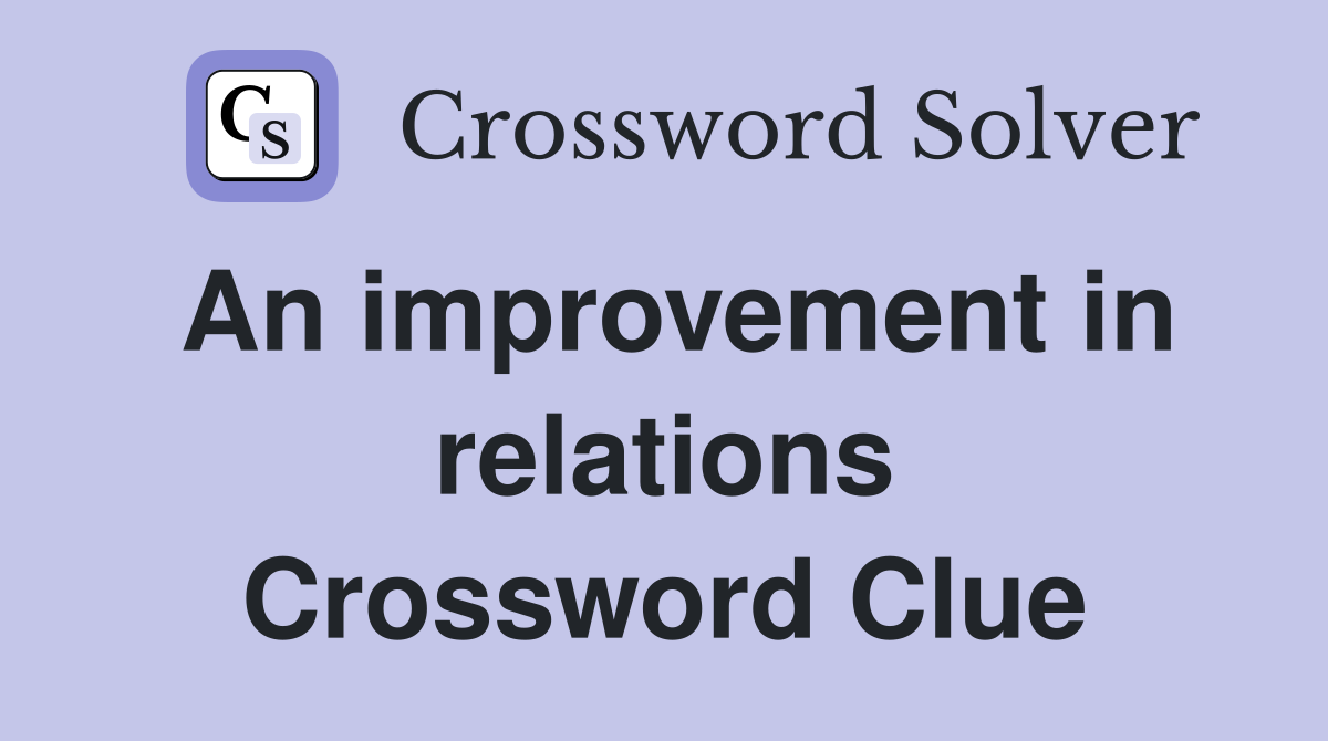 An improvement in relations Crossword Clue