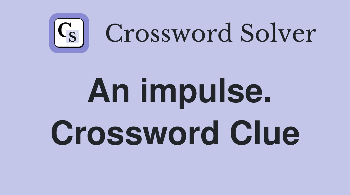 An impulse. Crossword Clue