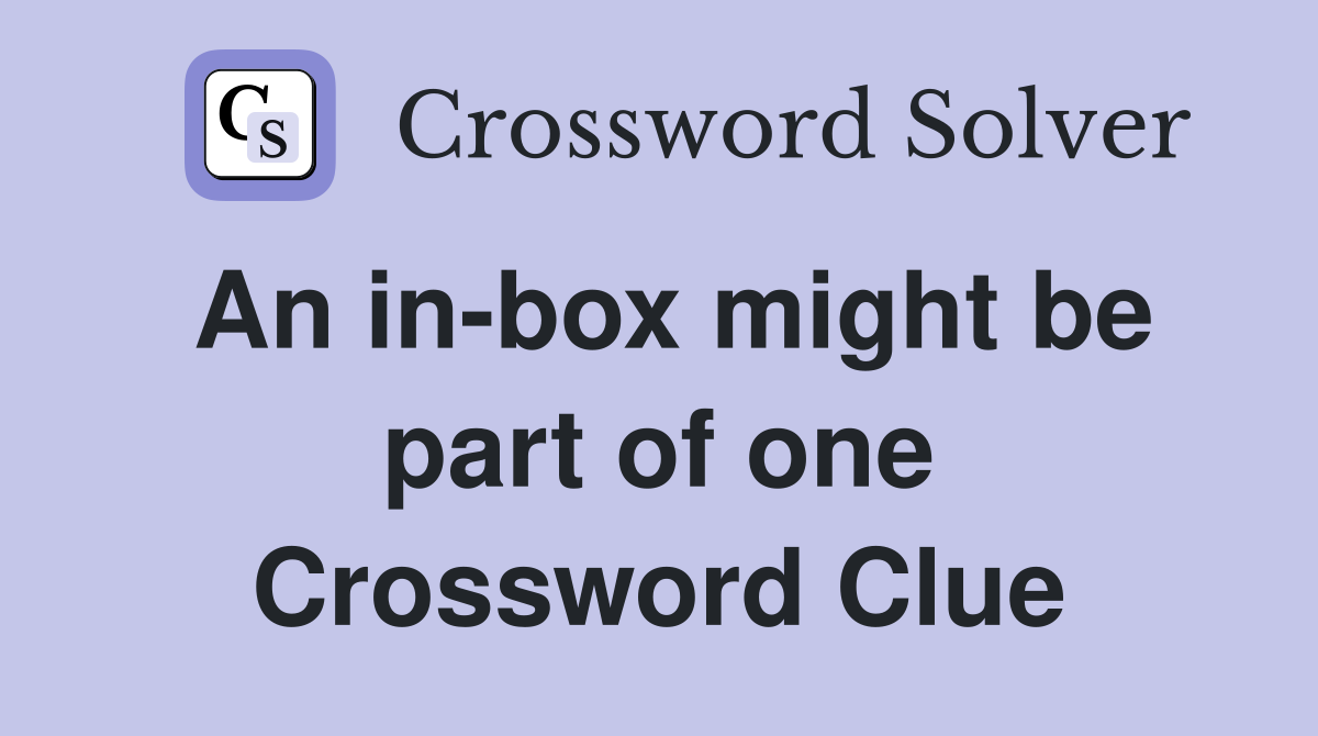 An in-box might be part of one Crossword Clue