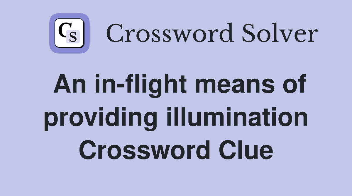An in-flight means of providing illumination Crossword Clue
