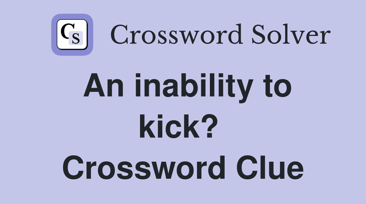 An inability to kick?  Crossword Clue