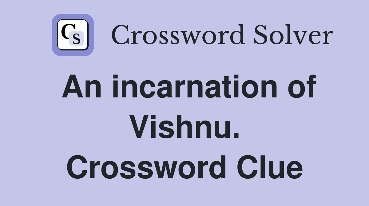 An incarnation of Vishnu. Crossword Clue
