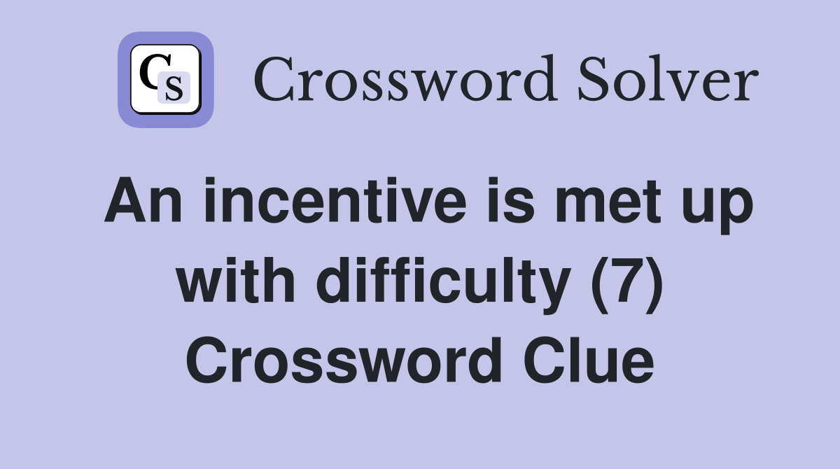 An incentive is met up with difficulty (7) Crossword Clue