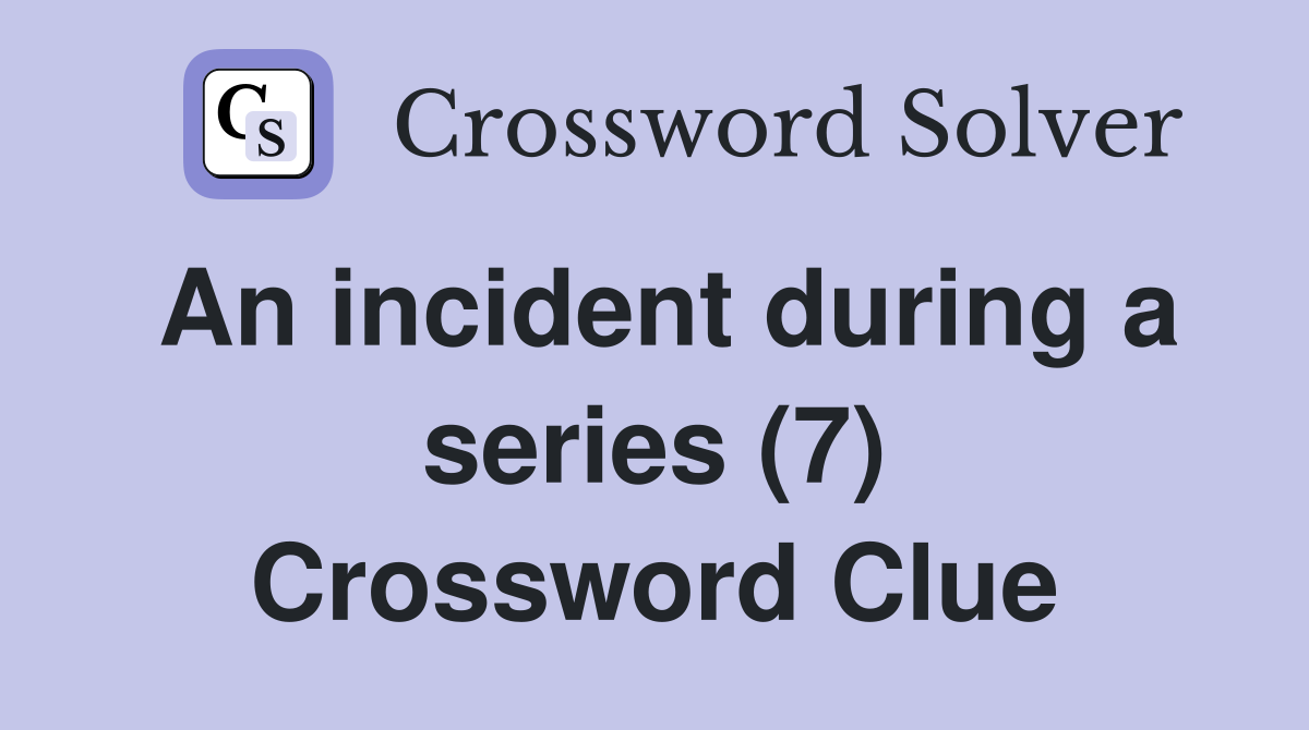 An incident during a series (7) Crossword Clue