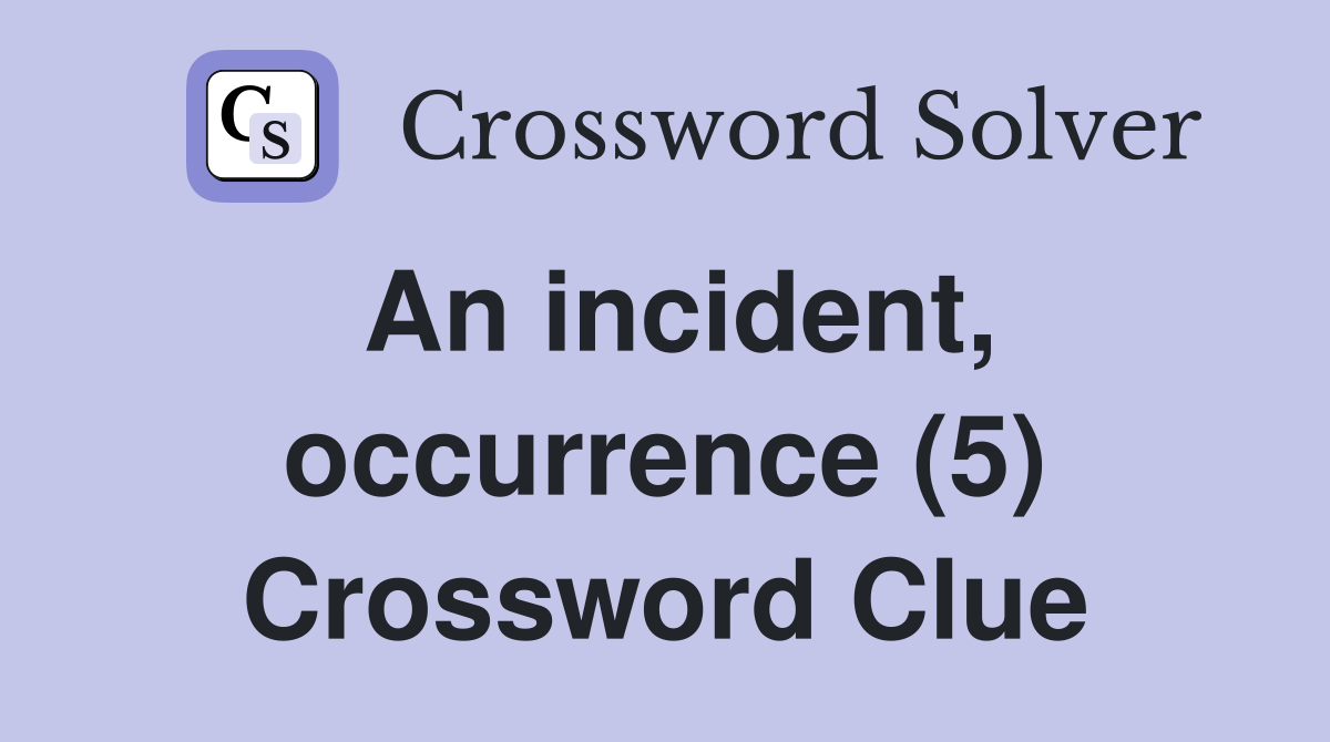 An incident, occurrence (5) Crossword Clue