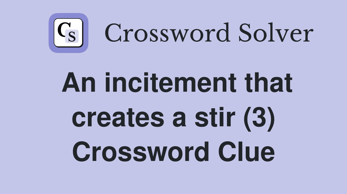 An incitement that creates a stir (3) Crossword Clue