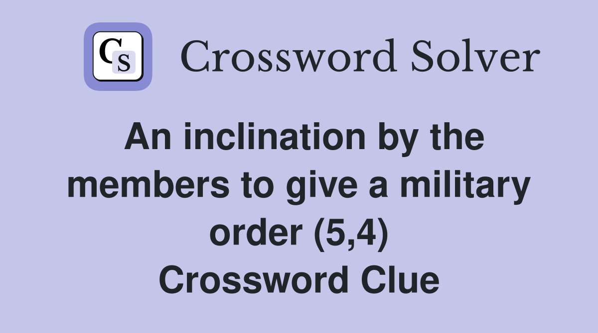 An inclination by the members to give a military order (5,4) Crossword Clue
