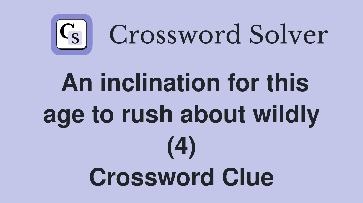 An inclination for this age to rush about wildly (4) Crossword Clue