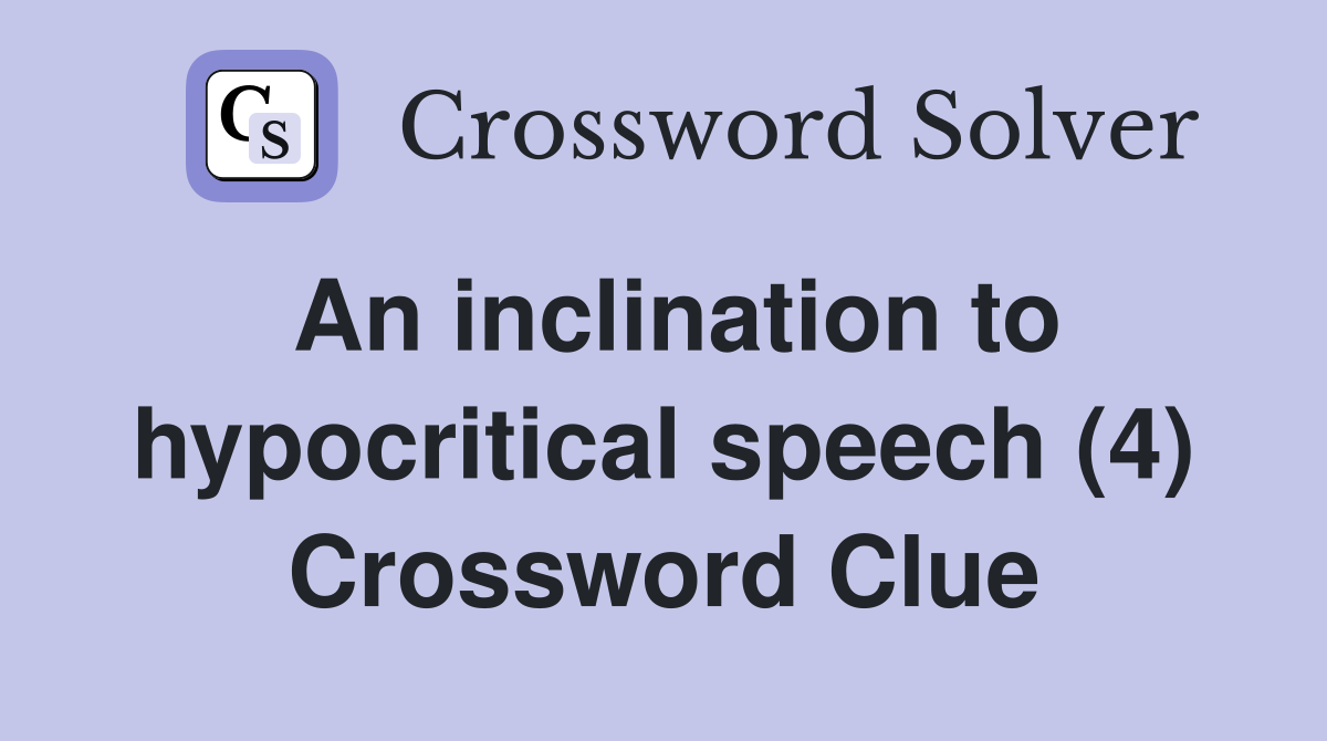 An inclination to hypocritical speech (4) Crossword Clue