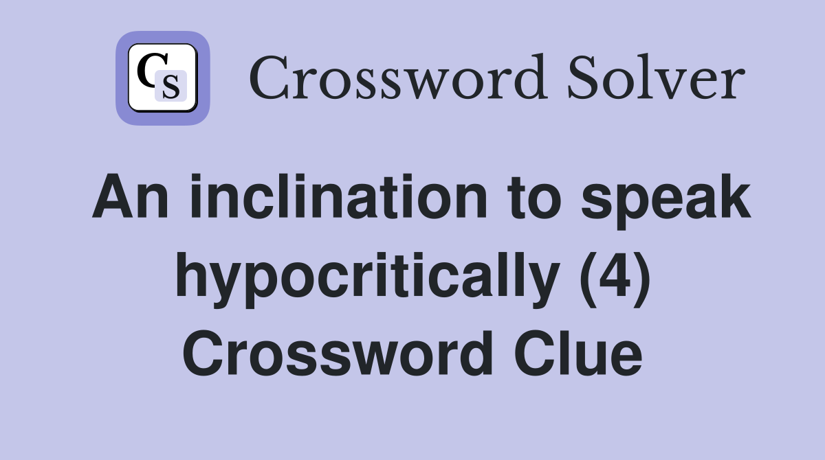 An inclination to speak hypocritically (4) Crossword Clue