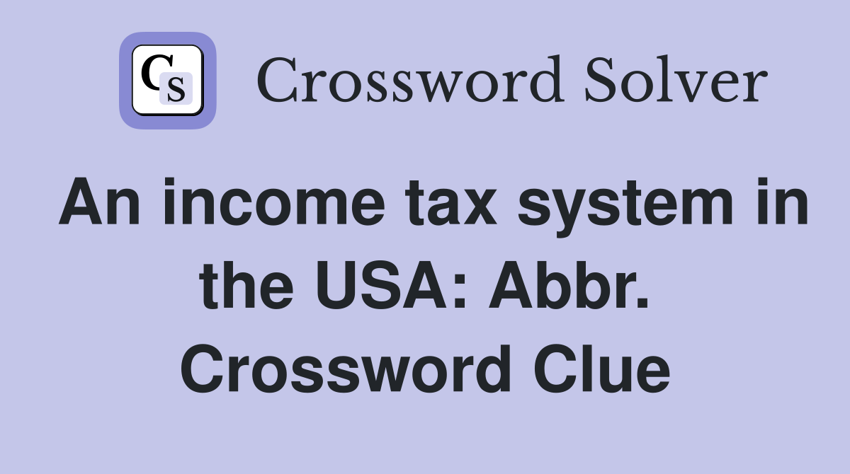 An income tax system in the USA: Abbr. Crossword Clue