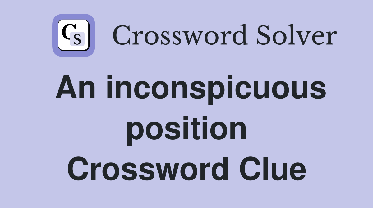 An inconspicuous position Crossword Clue