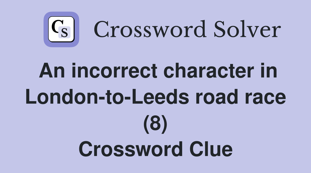 An incorrect character in London-to-Leeds road race (8) Crossword Clue