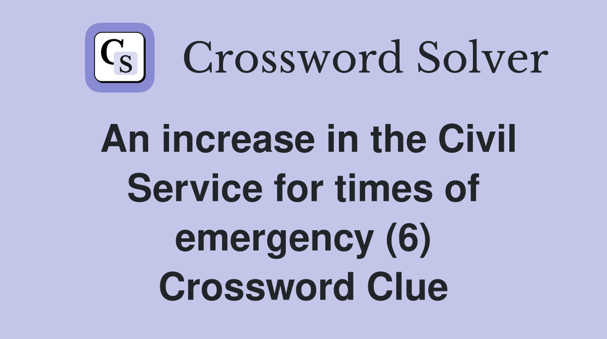 An increase in the Civil Service for times of emergency (6) Crossword Clue
