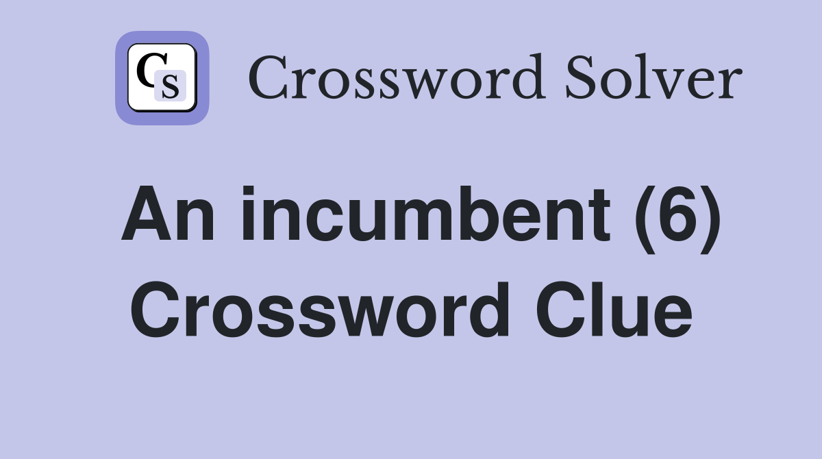 An incumbent (6) Crossword Clue