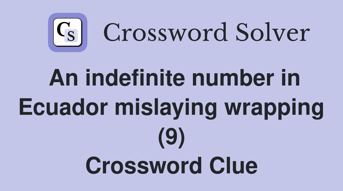 An indefinite number in Ecuador mislaying wrapping (9) Crossword Clue