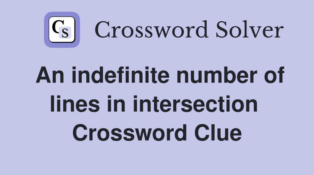 An indefinite number of lines in intersection  Crossword Clue